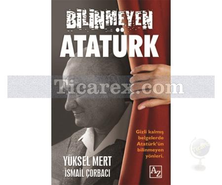 Bilinmeyen Atatürk | İsmail Çorbacı, Yüksel Mert - Resim 1