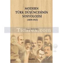 Modern Türk Düşüncesinin Sosyolojisi (1839 - 1923) | Cevat Özyurt