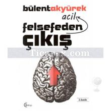 Felsefeden Acil Çıkış | Bülent Akyürek