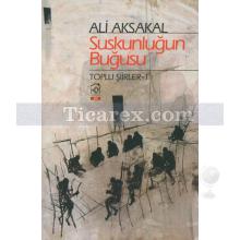 Suskunluğun Buğusu | Toplu Şiirler 1 | Ali Aksakal