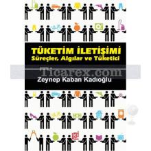 Tüketim İletişimi | Süreçler, Algılar ve Tüketici | Zeynep Kaban Kadıoğlu