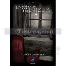 Ensesi Kalın Yalnızlık | Tuncer Canseven