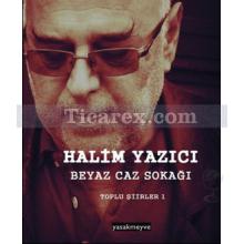 Beyaz Caz Sokağı - Toplu Şiirler 1 | Halim Yazıcı