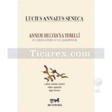 Annem Helvia'ya Teselli | Lucius Annaeus Seneca