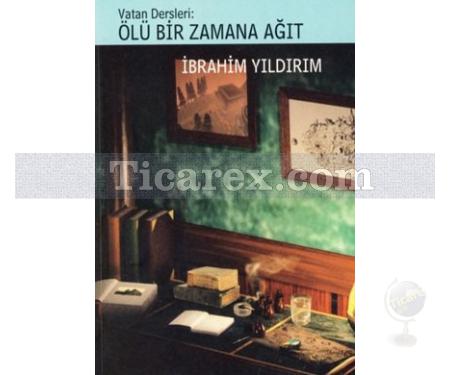 Vatan Dersleri: Ölü Bir Zamana Ağıt | İbrahim Yıldırım - Resim 1