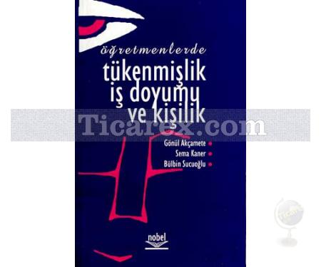 Öğretmenlerde Tükenmişlik, İş Doyumu ve Kişilik | Bülbin Sucuoğlu, Gönül Akçamete, Sema Kaner - Resim 1