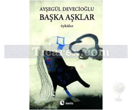 Başka Aşklar | Ayşegül Devecioğlu - Resim 1