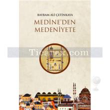 Medine'den Medeniyete | Bayram Ali Çetinkaya