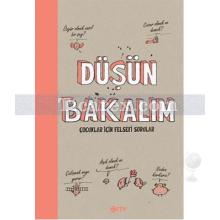 Düşün Bakalım | Çocuklar İçin Felsefi Sorular | Anne - Sophie Chilard, Gwenaelle Boulet