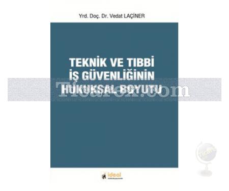 Teknik ve Tıbbi İş Güvenliğinin Hukuksal Boyutu | Vedat Laçiner - Resim 1