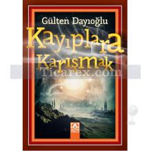 Kayıplara Karışmak | Gülten Dayıoğlu