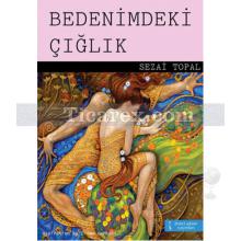 Bedenimdeki Çığlık | Sezai Topal