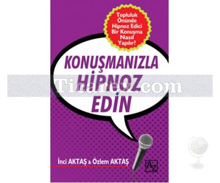 Konuşmanızla Hipnoz Edin | İnci Aktaş, Özlem Aktaş - Resim 1