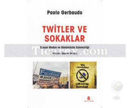 Twitler ve Sokaklar | Paolo Gerbaudo - Resim 1