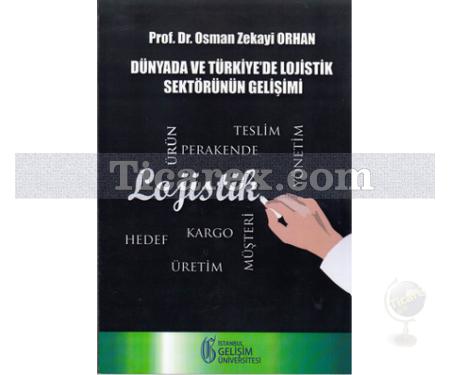 Dünyada ve Türkiye'de Lojistik Sektörünün Gelişimi | Osman Zekayi Orhan - Resim 1