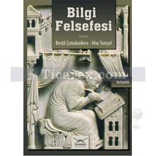 Bilgi Felsefesi | Betül Çotuksöken, Ahu Tuncel