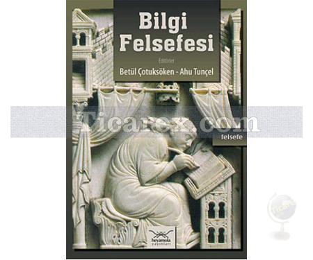 Bilgi Felsefesi | Betül Çotuksöken, Ahu Tuncel - Resim 1