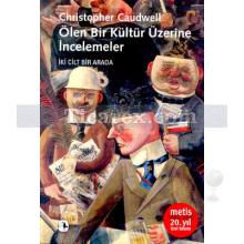 Ölen Bir Kültür Üzerine İncelemeler | Christopher Caudwell