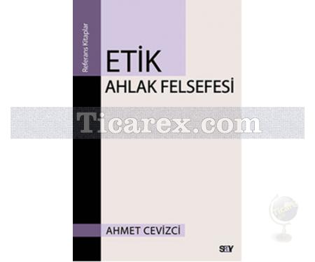 Etik Ahlak Felsefesi | Ahmet Cevizci - Resim 1