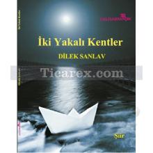 İki Yakalı Kentler | Dilek Sanlav