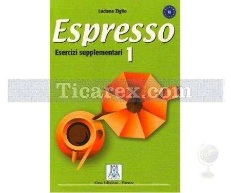 Espresso 1 Esercizi Supplementari A1 | Temel Seviye İtalyanca Çalışma Kitabı | Luciana Ziglio - Resim 1