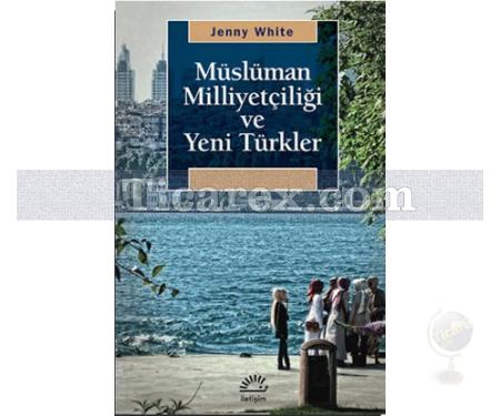 Müslüman Milliyetçiliği ve Yeni Türkler | Jenny White - Resim 1