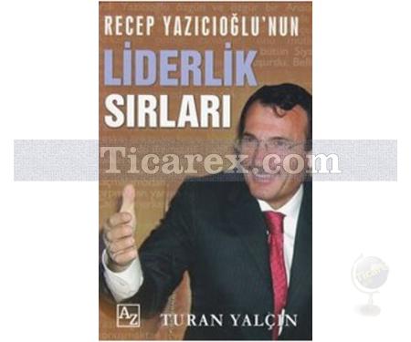 Recep Yazıcıoğlunun Liderlik Sırları | Turan Yalçın - Resim 1