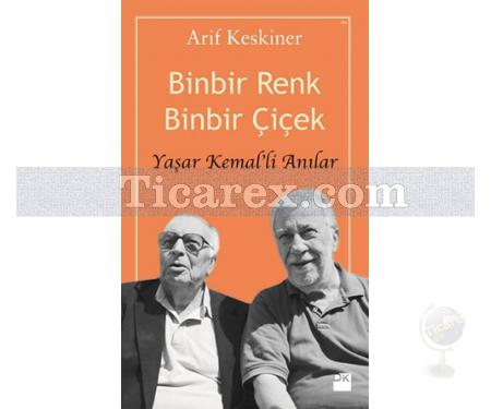 Binbir Renk Binbir Çiçek - Yaşar Kemal'li Anılar | Arif Keskiner - Resim 1