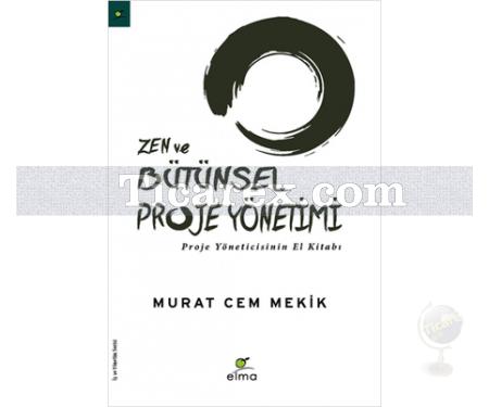 Zen ve Bütünsel Proje Yönetimi | Proje Yöneticisinin El Kitabı | Murat Cem Mekik - Resim 1