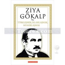 Türkleşmek, İslamlaşmak, Muasırlaşmak | Ziya Gökalp