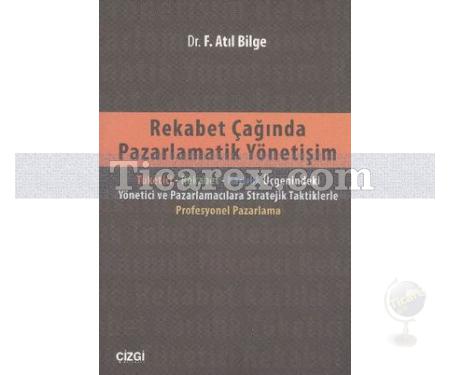 Rekabet Çağında Pazarlamatik Yönetişim | F. Atıl Bilge - Resim 1