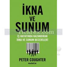 İkna ve Sunum | İş Hayatında Kazandıran İkna ve Sunum Becerileri | Peter Coughter