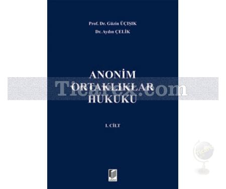 Anonim Ortaklıklar Hukuku Cilt: 1 | Aydın Çelik, Güzin Üçışık - Resim 1