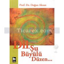 Dil, Şu Büyülü Düzen | Doğan Aksan