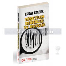 Tüketilen Değerler ve Gençlik | Erdal Atabek