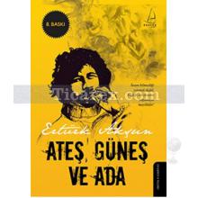 Ateş, Güneş ve Ada | Ertürk Akşun