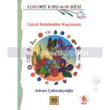 Güzel Kelebekler Kaçmasın | A. Adnan Çakmakçıoğlu