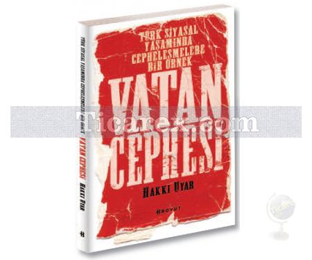 Vatan Cephesi | Türk Siyasal Yaşamında Cepheleşmelere Bir Örnek | Hakkı Uyar - Resim 1