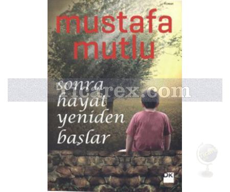 Sonra Hayat Yeniden Başlar | Mustafa Mutlu - Resim 1