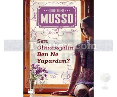 Sen Olmasaydın Ben Ne Yapardım? | Guillaume Musso - Resim 1