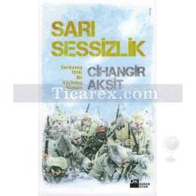 Sarı Sessizlik | Sarıkamış 1914: Bir Kayboluş Romanı | Cihangir Akşit