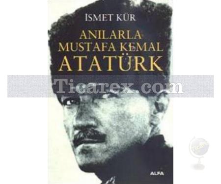 Anılarla Mustafa Kemal Atatürk | İsmet Kür - Resim 1