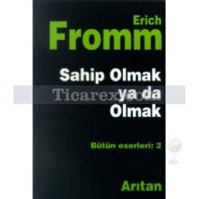 Sahip Olmak Ya Da Olmak | Erich Fromm