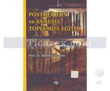 Postmodern Ve Küresel Toplumda Eğitim | Mahmut Tezcan - Resim 1