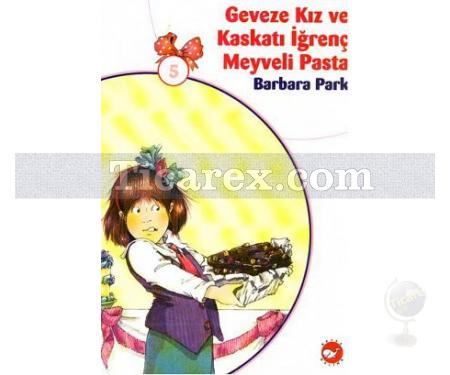 Geveze Kız ve Kaskatı İğrenç Meyveli Pasta 5 | Barbara Park - Resim 1