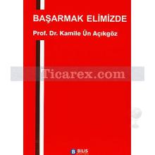 Başarmak Elimizde | Kamile Ün Açıkgöz