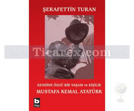 Mustafa Kemal Atatürk Kendine Özgü Bir Yaşam ve Kişilik | Şerafettin Turan - Resim 1