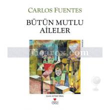 Bütün Mutlu Aileler | Carlos Fuentes