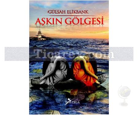 Aşkın Gölgesi | Gülşah Elikbank - Resim 1