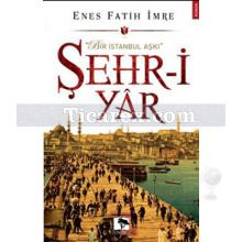 Şehr-i Yar | Enes Fatih İmre